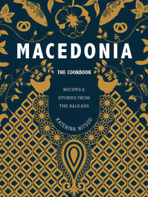 Macedonia: The Cookbook (Recipes and Stories from the Balkans) by Katerina Nitsou, Oliver Fitzgerald, 9781623718794