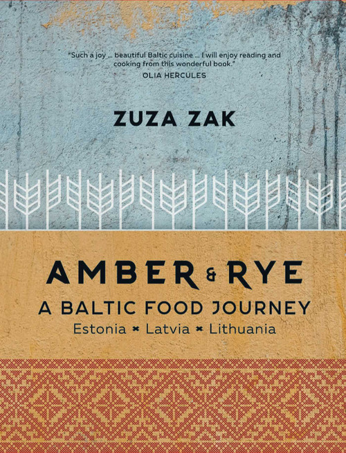 Amber & Rye: A Baltic Food Journey (Estonia • Latvia • Lithuania) by Zuza Zak, 9781623719005