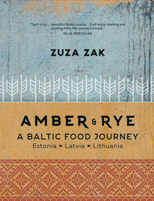 Amber & Rye: A Baltic Food Journey (Estonia • Latvia • Lithuania) by Zuza Zak, 9781623719005