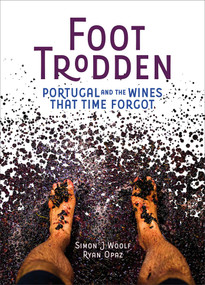 Foot Trodden (Portugal and the Wines that Time Forgot) by Simon J. Woolf, Ryan Opaz, 9781623719012