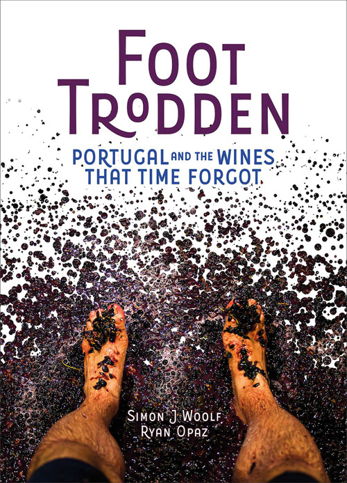 Foot Trodden (Portugal and the Wines that Time Forgot) by Simon J. Woolf, Ryan Opaz, 9781623719012