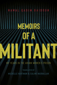 Memoirs of a Militant (My Years in the Khiam Women's Prison) by Nawal Qasim Baidoun, Caline Nasrallah, Michelle Hartman, Malek Abisaab, 9781623719036
