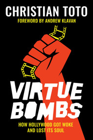 Virtue Bombs (How Hollywood Got Woke and Lost Its Soul) by Christian Toto, Andrew Klavan, 9781637580998