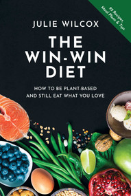 The Win-Win Diet (How to Be Plant-Based and Still Eat What You Love) by Julie Wilcox, 9781637581377