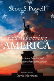 Rediscovering America (How the National Holidays Tell an Amazing Story about Who We Are) by Scott S. Powell, David Horowitz, 9781637581599