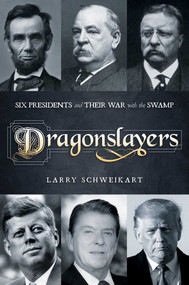 Dragonslayers (Six Presidents and Their War with the Swamp) by Larry Schweikart, 9781637581889