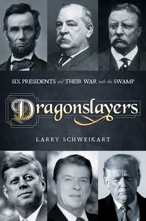 Dragonslayers (Six Presidents and Their War with the Swamp) by Larry Schweikart, 9781637581889