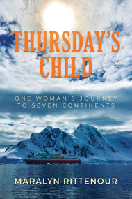 Thursday's Child (One Woman's Journey to Seven Continents) by Maralyn Rittenour, 9781637582497