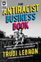 The Antiracist Business Book (An Equity Centered Approach to Work, Wealth, and Leadership) by Trudi Lebron, Arlan Hamilton, 9781955905015