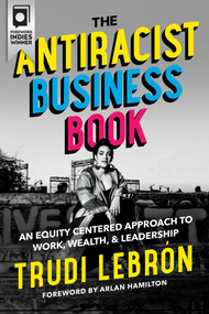 The Antiracist Business Book (An Equity Centered Approach to Work, Wealth, and Leadership) by Trudi Lebron, Arlan Hamilton, 9781955905015