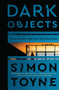 Dark Objects (A Novel) by Simon Toyne, 9780062329790
