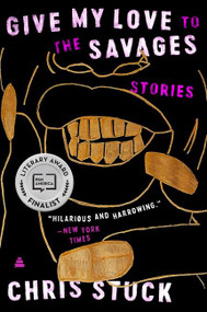 Give My Love to the Savages (Stories) - 9780063029989 by Chris Stuck, 9780063029989