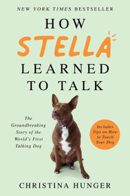 How Stella Learned to Talk (The Groundbreaking Story of the World's First Talking Dog) - 9780063046849 by Christina Hunger, 9780063046849