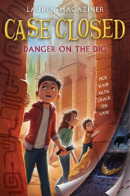 Case Closed #4: Danger on the Dig by Lauren Magaziner, 9780063207356