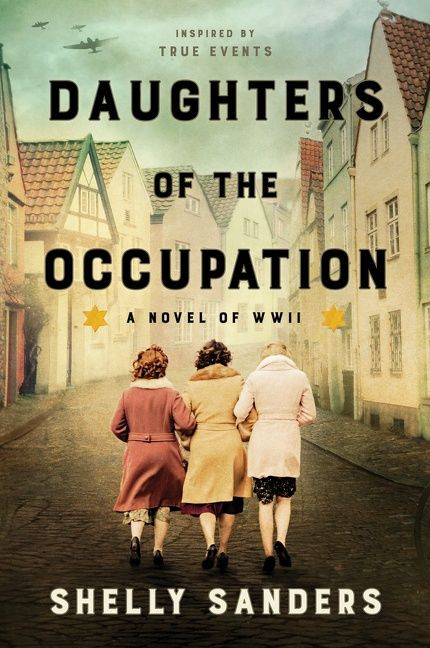 Daughters of the Occupation (A Novel of WWII) - 9780063226661 by Shelly Sanders, 9780063226661