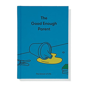 The Good Enough Parent (How to raise contented, interesting, and resilient children) by The School of Life, Alain de Botton, 9781912891542