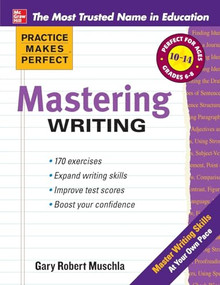 Practice Makes Perfect Mastering Writing by Gary Robert Muschla, 9780071747165
