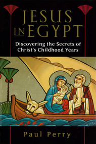 Jesus in Egypt (Discovering the Secrets of Christ's Childhood Years) by Paul Perry, 9780345451453