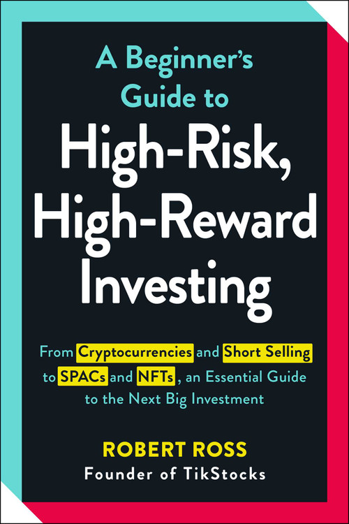 A Beginner's Guide to High-Risk, High-Reward Investing by Robert Ross, 9781507218235