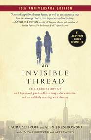 An Invisible Thread (The True Story of an 11-Year-Old Panhandler, a Busy Sales Executive, and an Unlikely Meeting with Destiny) - 9781982189648 by Laura Schroff, Alex Tresniowski, 9781982189648