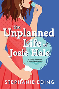 The Unplanned Life of Josie Hale by Stephanie Eding, 9781728239941