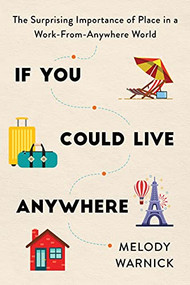 If You Could Live Anywhere (The Surprising Importance of Place in a Work-from-Anywhere World) by Melody Warnick, 9781728246901
