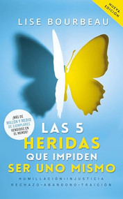 Las 5 heridas que impiden ser uno mismo / Heal Your Wounds & Find Your True Self: Finally, a Book That Explains Why It's So Hard Being.. (Spanish Edition) by Lise Bourbeau, 9786070778643