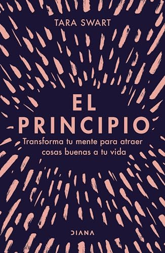 El principio (Spanish Edition) by Tara Swart, 9786070778438