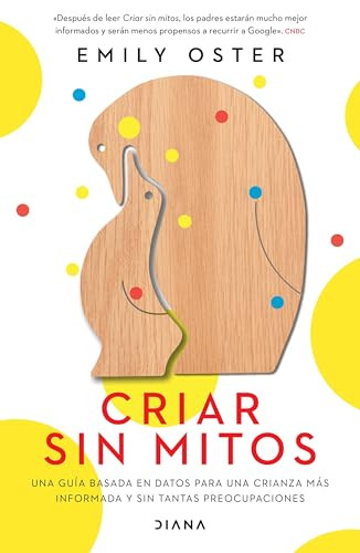 Criar sin mitos (Spanish Edition) by Emily Oster, 9786070778223