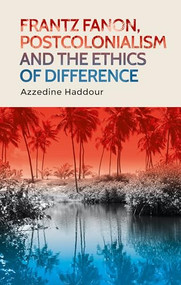 Frantz Fanon, postcolonialism and the ethics of difference - 9781526156105 by Azzedine Haddour, 9781526156105