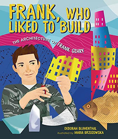 Frank, Who Liked to Build (The Architecture of Frank Gehry) by Deborah Blumenthal, Maria Brzozowska, 9781541597624