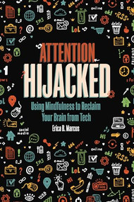 Attention Hijacked (Using Mindfulness to Reclaim Your Brain from Tech) - 9781728417196 by Erica B. Marcus, 9781728417196