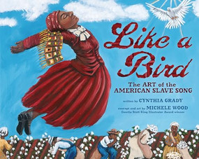 Like a Bird (The Art of the American Slave Song) - 9781728466989 by Cynthia Grady, Michele Wood, 9781728466989