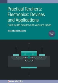 Practical Terahertz Electronics: Devices and Applications (Solid-state devices and vacuum tubes) by Vinod Kumar Khanna, 9780750331692