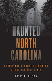 Haunted North Carolina (Ghosts and Strange Phenomena of the Tar Heel State) by Patty A. Wilson, 9781493064793