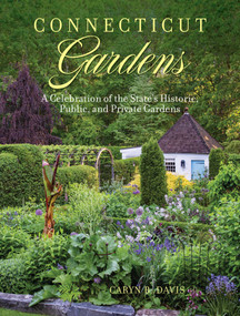 Connecticut Gardens (A Celebration of the State's Historic, Public, and Private Gardens) by Caryn B. Davis, 9781493067602