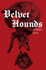 Velvet Hounds (poems) by Aimee Seu, 9781629222219