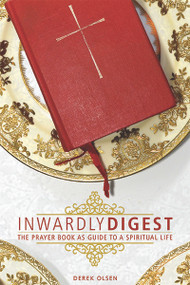 Inwardly Digest (The Prayer Book as Guide to a Spiritual Life) by Derek Olsen, 9780880284325