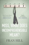 Miss, What Does Incomprehensible Mean? by Fran Hill, 9780281081998