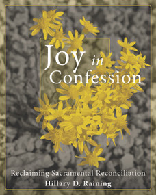 Joy in Confession (Reclaiming Sacramental Reconciliation) by Hillary D. Raining, 9780880284455