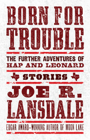 Born for Trouble: The Further Adventures of Hap and Leonard by Joe R. Lansdale, 9781616963705