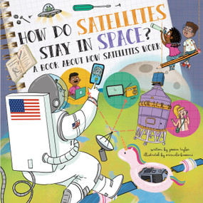 How Do Satellites Stay in Space? (A Book About How Satellites Work) by Jessica Taylor, Srimalie Bassani, 9781486722778