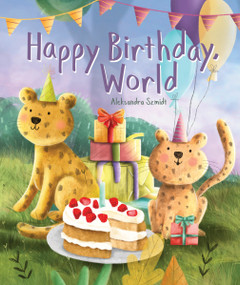 Happy Birthday, World by Aleksandra Szmidt, 9781486721719