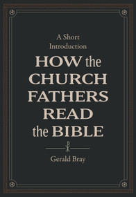 How the Church Fathers Read the Bible (A Short Introduction) by Gerald Bray, 9781683595830