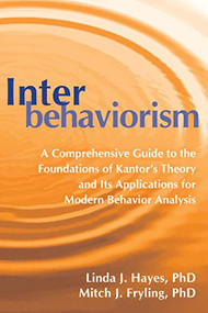 Interbehaviorism (A Comprehensive Guide to the Foundations of Kantor's Theory and Its Applications for Modern Behavior Analysis) by Linda J. Hayes, Mitch J Fryling, 9781684036837