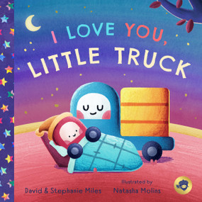 I Love You, Little Truck by David Miles, Stephanie Miles, Natasha Molins, 9781638190837