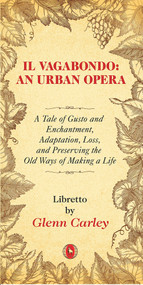 Il Vagabondo: An Urban opera (A Tale of Gusto and Enchantment, Adaptation, Loss, and Preserving the Old Ways of Making a Life) by Glenn Carley, 9781771836364