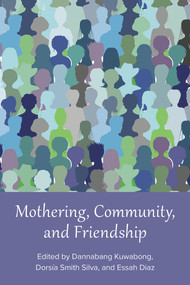 Mothering, Community, and Friendship by Essah Díaz, Dannabang Kuwabong, Dorsía Smith Silva, 9781772583748