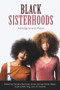 Black Sisterhoods: Paradigms and Praxis by Denise Davis Maye, Sophia Rahming, Jill Andrews, Tamara Bertrand J, 9781772583786