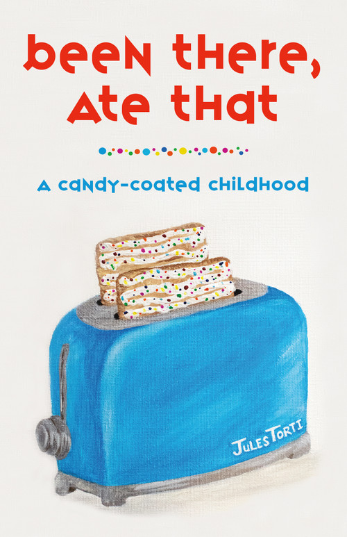 Been There, Ate That (A Candy-Coated Childhood) by Jules Torti, 9781989725771